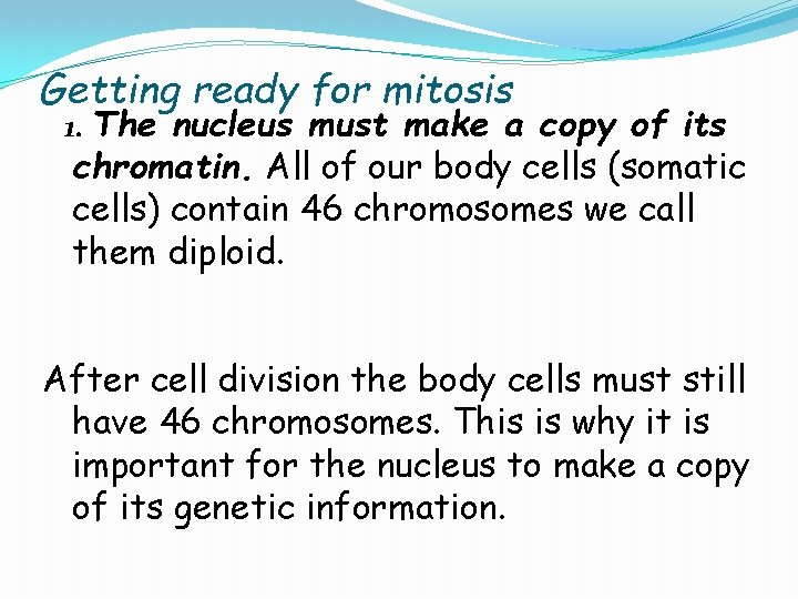 Getting ready for mitosis 1. The nucleus must make a copy of its chromatin.