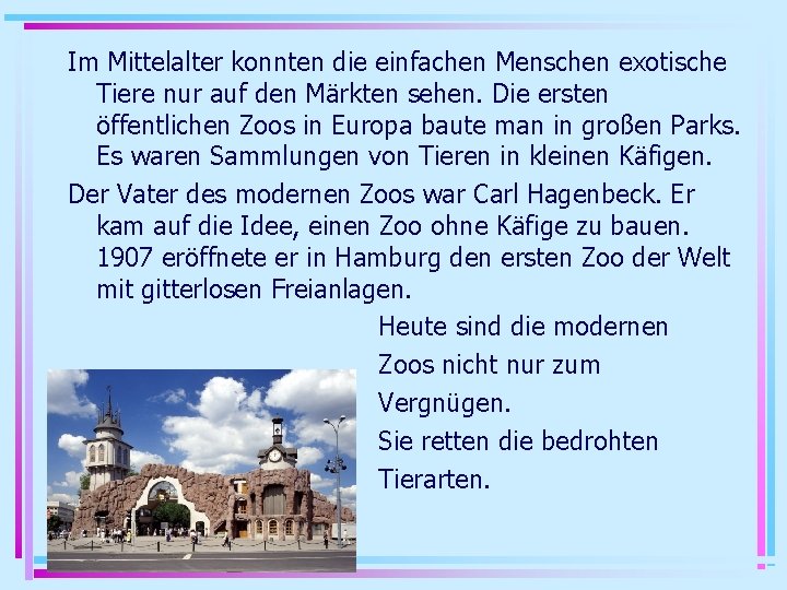 Im Mittelalter konnten die einfachen Menschen exotische Tiere nur auf den Märkten sehen. Die