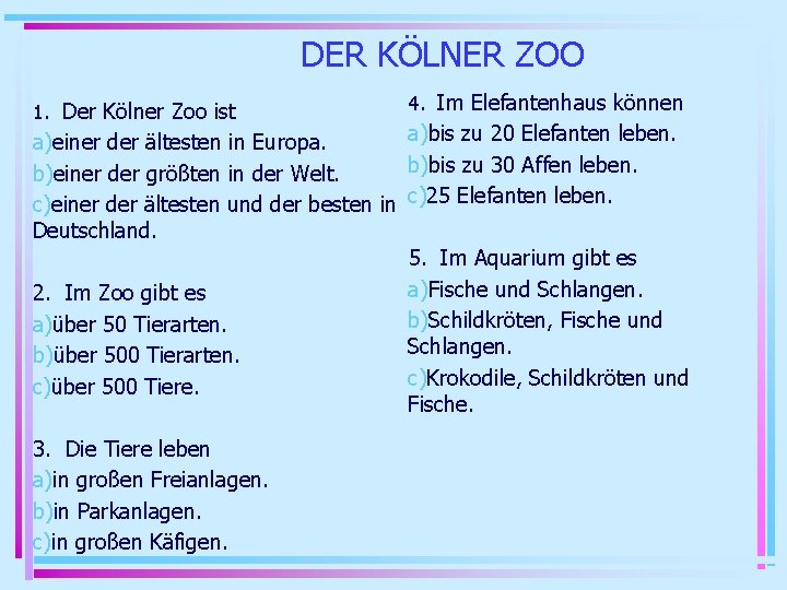 DER KÖLNER ZOO 1. Der Kölner Zoo ist 4. Im Elefantenhaus können a)bis zu