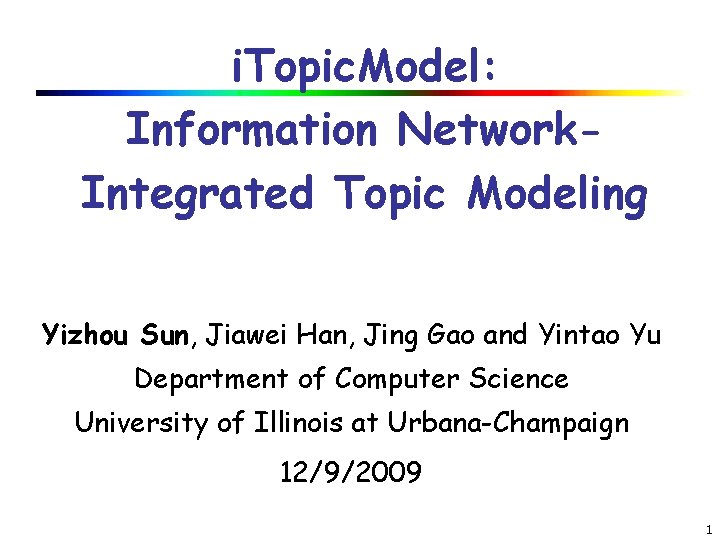 i. Topic. Model: Information Network. Integrated Topic Modeling Yizhou Sun, Jiawei Han, Jing Gao i. Topic. Model: Information Network. Integrated Topic Modeling Yizhou Sun, Jiawei Han, Jing Gao
