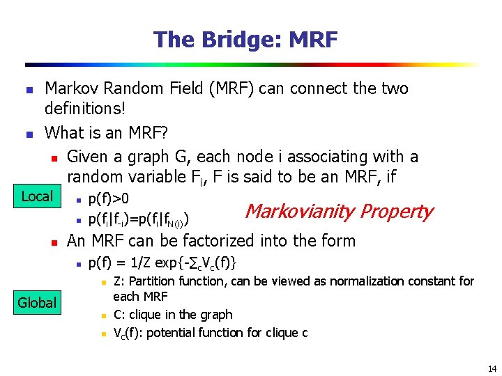 The Bridge: MRF n n Markov Random Field (MRF) can connect the two definitions! The Bridge: MRF n n Markov Random Field (MRF) can connect the two definitions!
