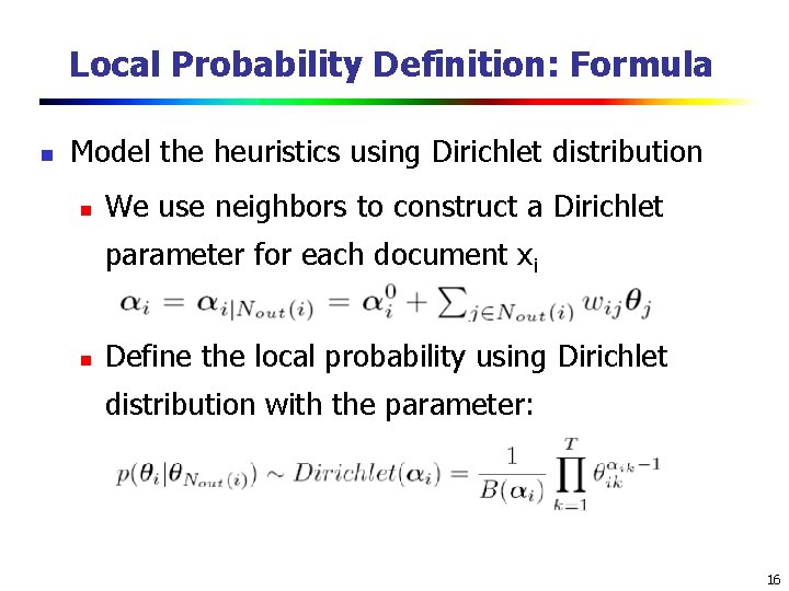 Local Probability Definition: Formula n Model the heuristics using Dirichlet distribution n We use Local Probability Definition: Formula n Model the heuristics using Dirichlet distribution n We use