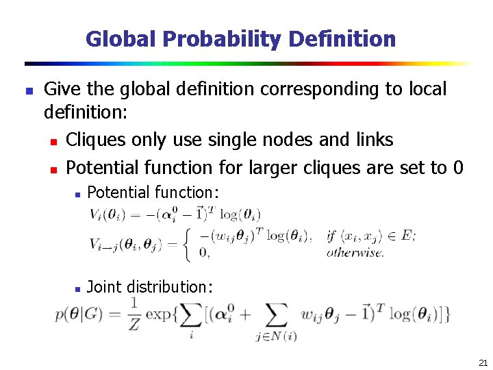 Global Probability Definition n Give the global definition corresponding to local definition: n Cliques Global Probability Definition n Give the global definition corresponding to local definition: n Cliques