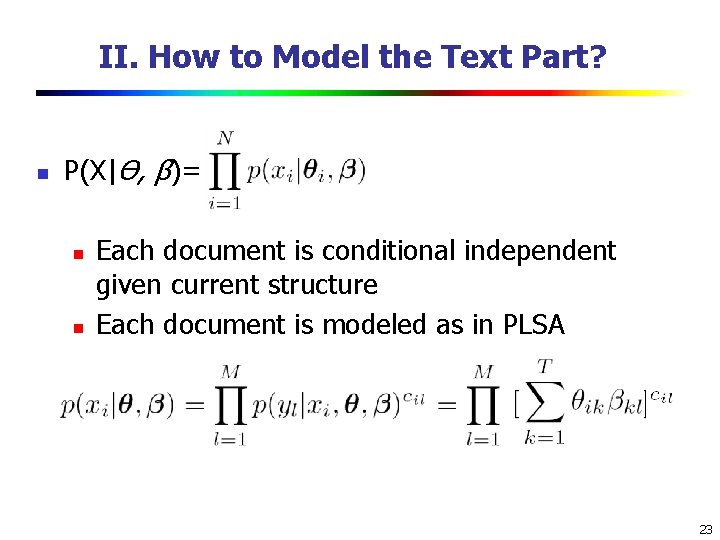 II. How to Model the Text Part? n P(X|ϴ, β)= n n Each document II. How to Model the Text Part? n P(X|ϴ, β)= n n Each document