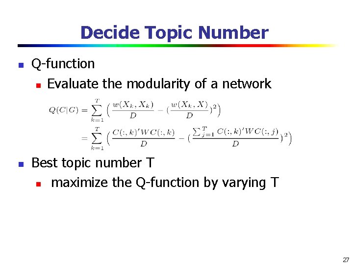Decide Topic Number n n Q-function n Evaluate the modularity of a network Best Decide Topic Number n n Q-function n Evaluate the modularity of a network Best