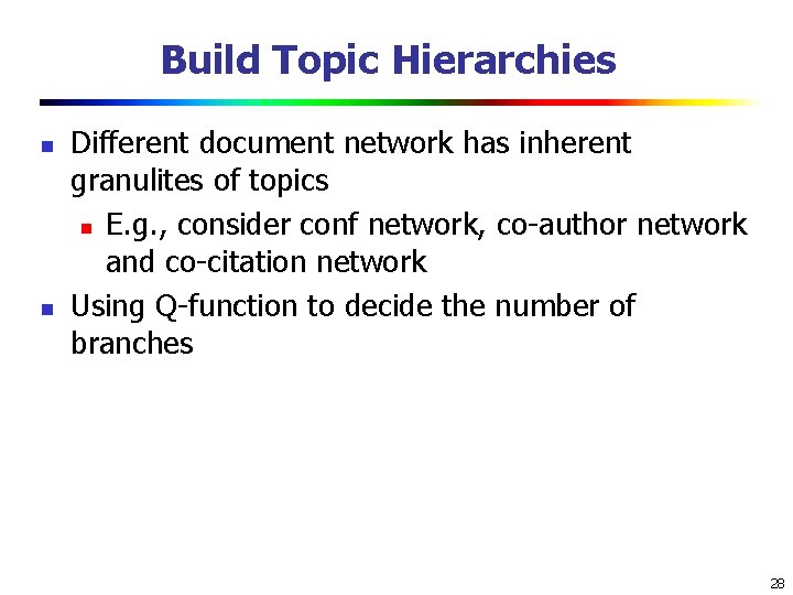 Build Topic Hierarchies n n Different document network has inherent granulites of topics n Build Topic Hierarchies n n Different document network has inherent granulites of topics n