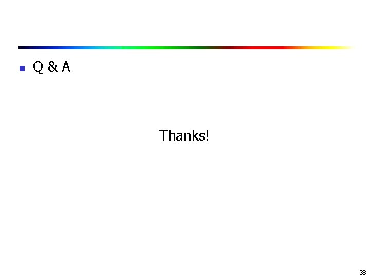 n Q&A Thanks! 38 n Q&A Thanks! 38