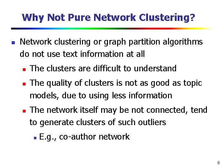Why Not Pure Network Clustering? n Network clustering or graph partition algorithms do not Why Not Pure Network Clustering? n Network clustering or graph partition algorithms do not
