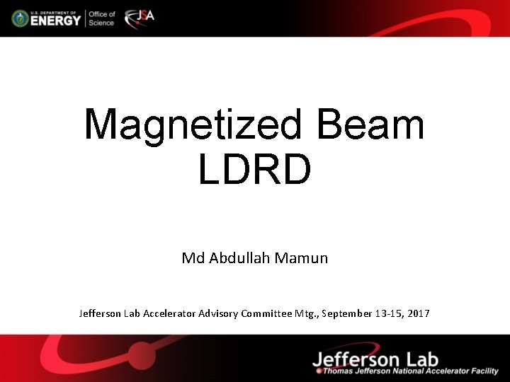 Magnetized Beam LDRD Md Abdullah Mamun Jefferson Lab Accelerator Advisory Committee Mtg. , September