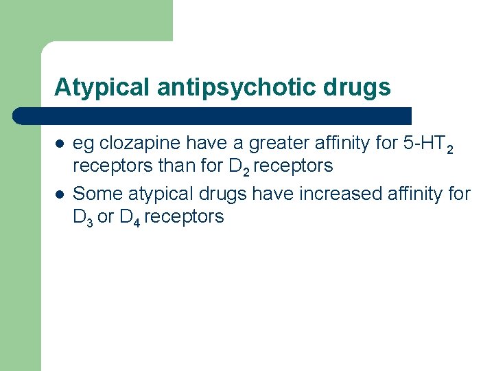Atypical antipsychotic drugs l l eg clozapine have a greater affinity for 5 -HT
