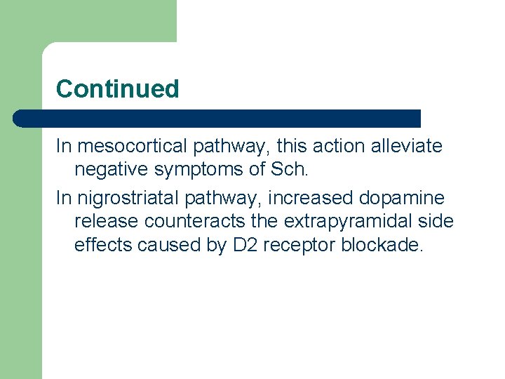 Continued In mesocortical pathway, this action alleviate negative symptoms of Sch. In nigrostriatal pathway,