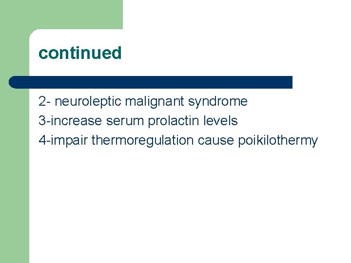 continued 2 - neuroleptic malignant syndrome 3 -increase serum prolactin levels 4 -impair thermoregulation