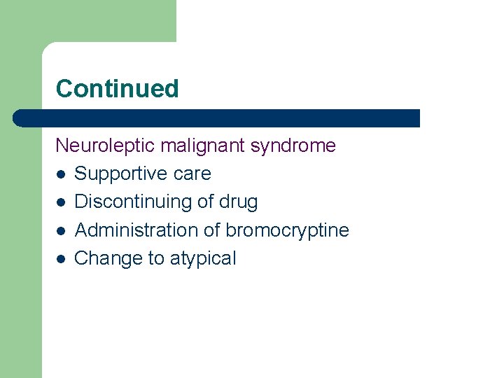 Continued Neuroleptic malignant syndrome l Supportive care l Discontinuing of drug l Administration of