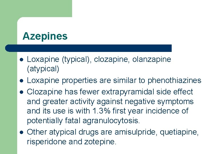 Azepines l l Loxapine (typical), clozapine, olanzapine (atypical) Loxapine properties are similar to phenothiazines