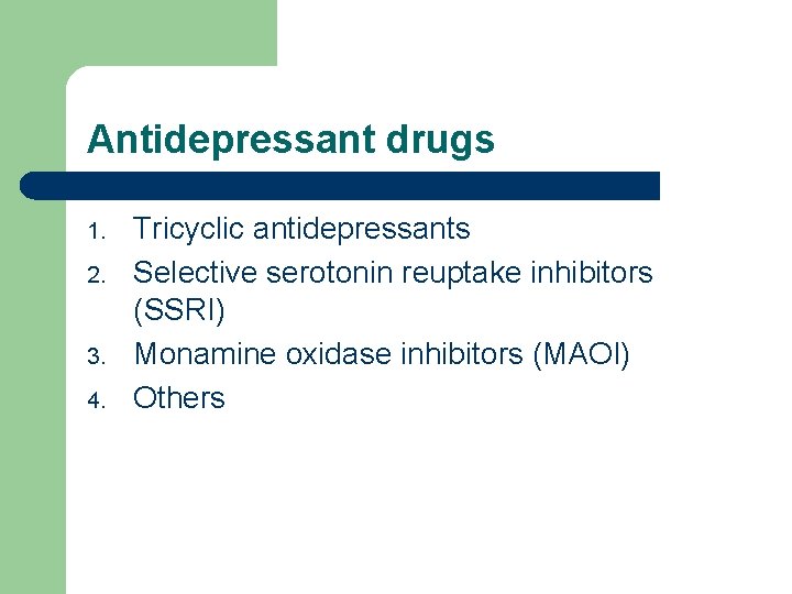 Antidepressant drugs 1. 2. 3. 4. Tricyclic antidepressants Selective serotonin reuptake inhibitors (SSRI) Monamine