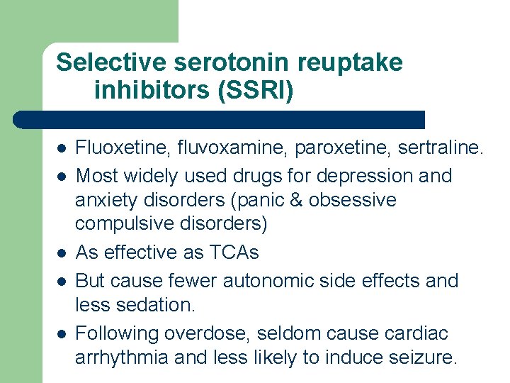 Selective serotonin reuptake inhibitors (SSRI) l l l Fluoxetine, fluvoxamine, paroxetine, sertraline. Most widely