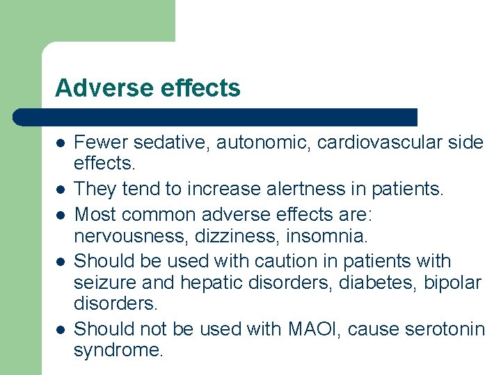 Adverse effects l l l Fewer sedative, autonomic, cardiovascular side effects. They tend to
