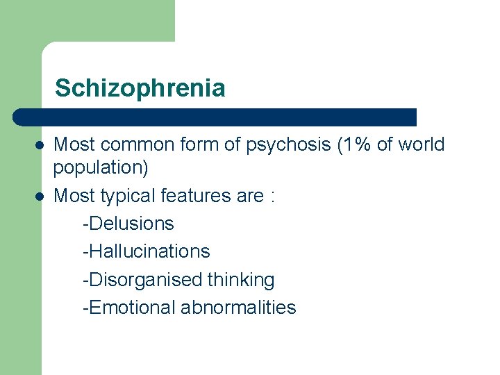 Schizophrenia l l Most common form of psychosis (1% of world population) Most typical