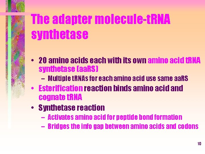 The adapter molecule-t. RNA synthetase • 20 amino acids each with its own amino