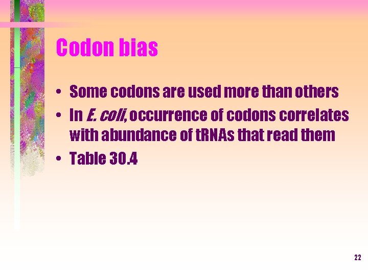 Codon bias • Some codons are used more than others • In E. coli,
