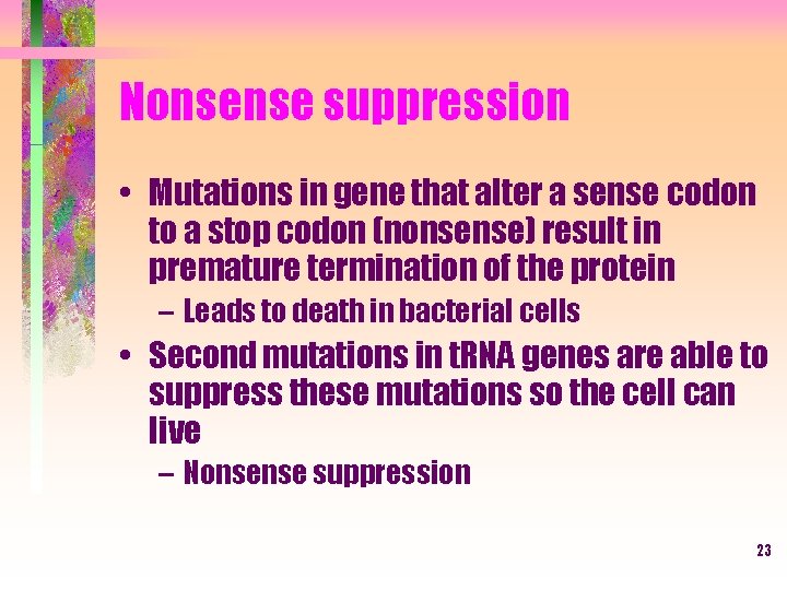 Nonsense suppression • Mutations in gene that alter a sense codon to a stop