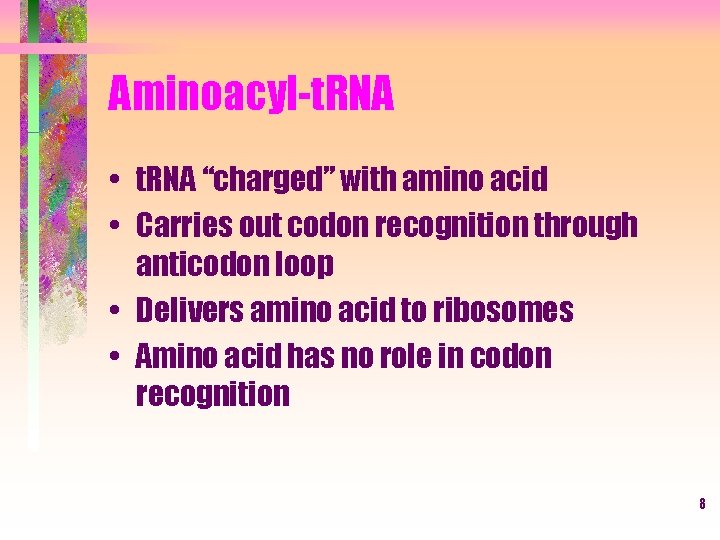 Aminoacyl-t. RNA • t. RNA “charged” with amino acid • Carries out codon recognition