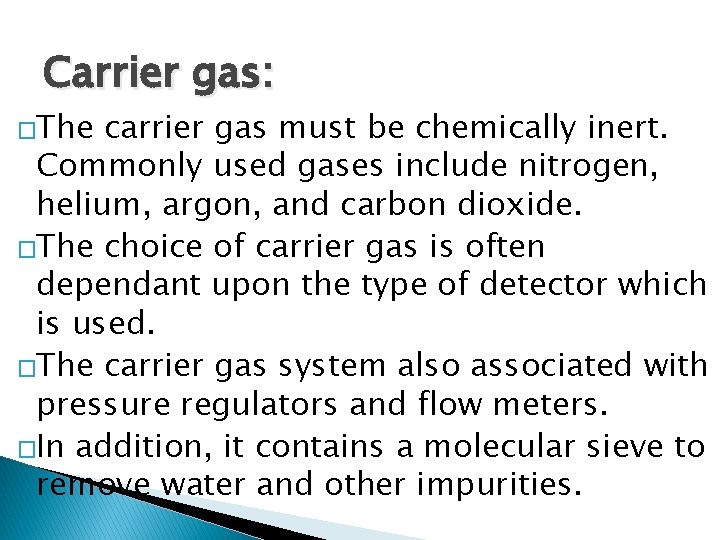 Carrier gas: �The carrier gas must be chemically inert. Commonly used gases include nitrogen,