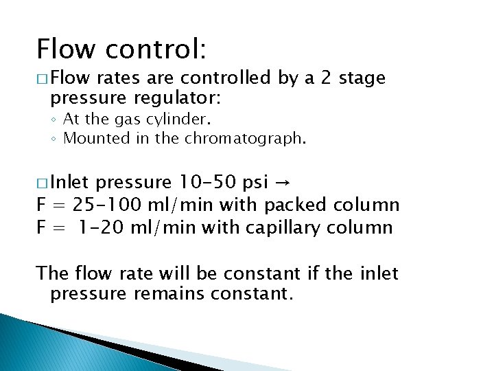 Flow control: � Flow rates are controlled by a 2 stage pressure regulator: ◦