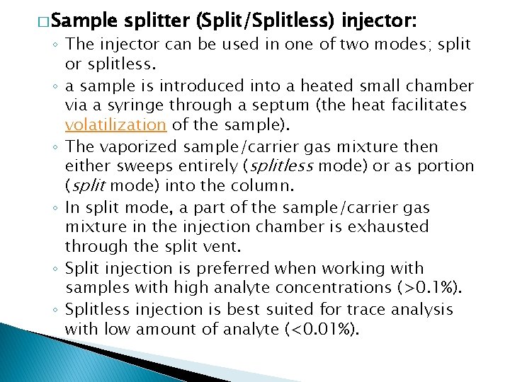 � Sample splitter (Split/Splitless) injector: ◦ The injector can be used in one of