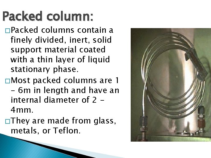 Packed column: � Packed columns contain a finely divided, inert, solid support material coated