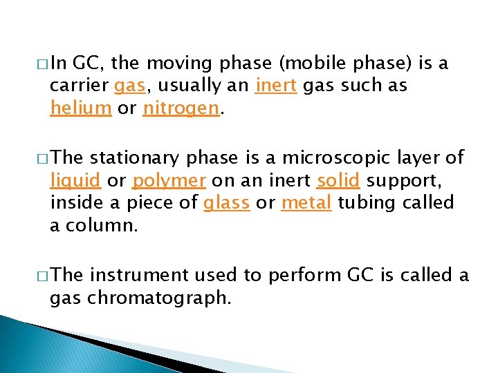 � In GC, the moving phase (mobile phase) is a carrier gas, usually an