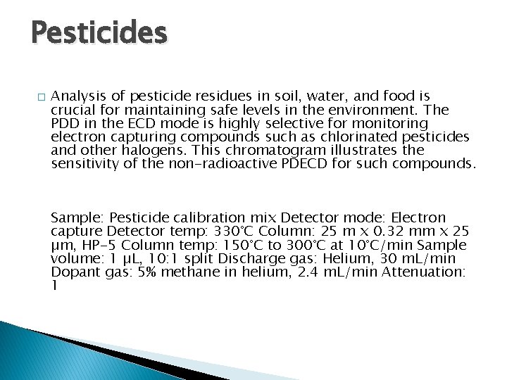 Pesticides � Analysis of pesticide residues in soil, water, and food is crucial for