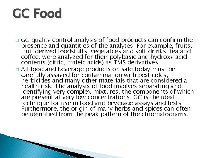 GC Food � � GC quality control analysis of food products can confirm the