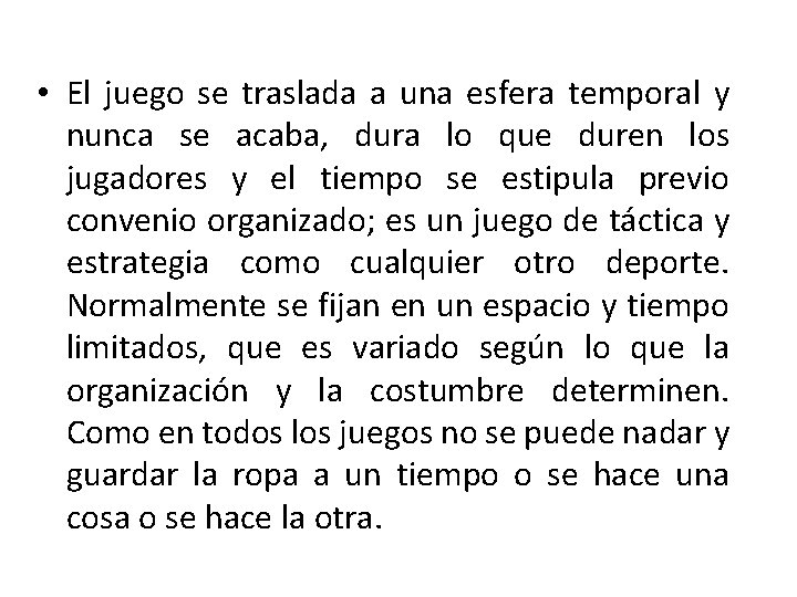  • El juego se traslada a una esfera temporal y nunca se acaba,