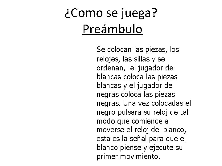 ¿Como se juega? Preámbulo Se colocan las piezas, los relojes, las sillas y se