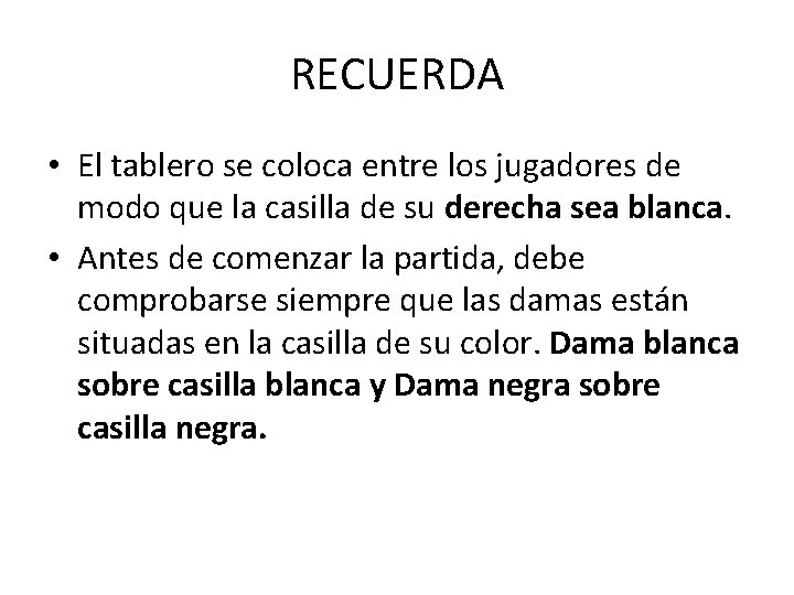 RECUERDA • El tablero se coloca entre los jugadores de modo que la casilla