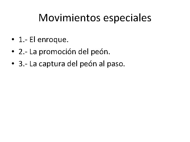 Movimientos especiales • 1. - El enroque. • 2. - La promoción del peón.