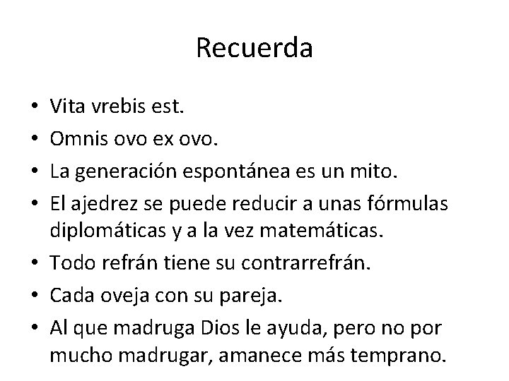 Recuerda Vita vrebis est. Omnis ovo ex ovo. La generación espontánea es un mito.