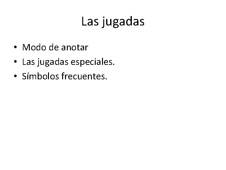 Las jugadas • Modo de anotar • Las jugadas especiales. • Símbolos frecuentes. 