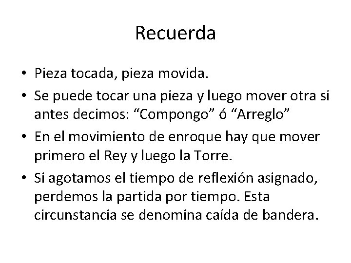 Recuerda • Pieza tocada, pieza movida. • Se puede tocar una pieza y luego