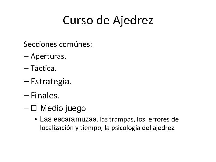 Curso de Ajedrez Secciones comúnes: – Aperturas. – Táctica. – Estrategia. – Finales. –