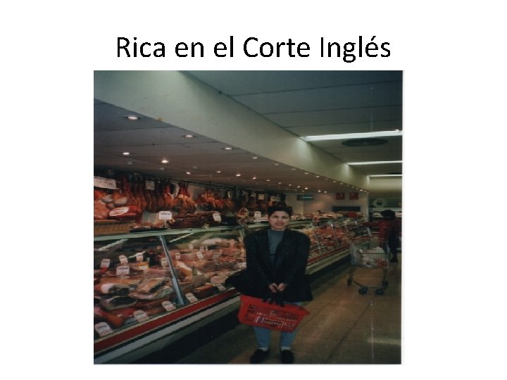 Rica en el Corte Inglés 