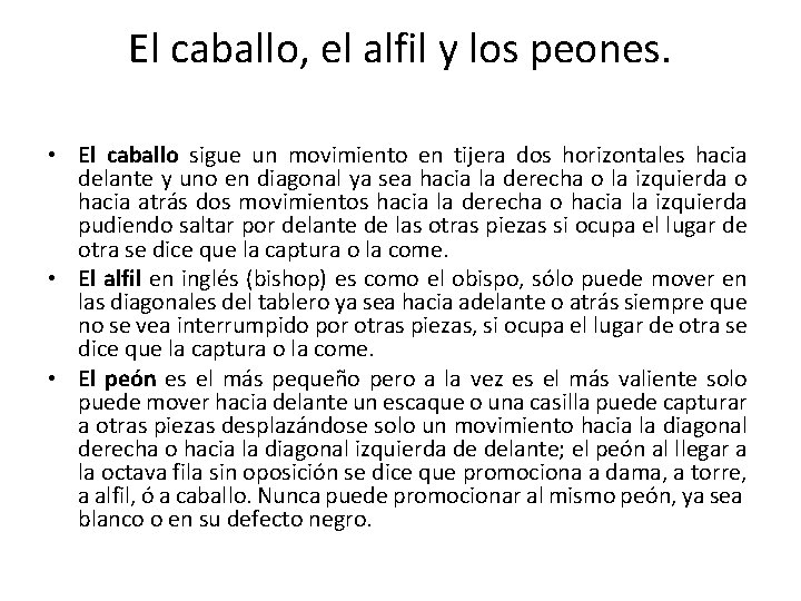 El caballo, el alfil y los peones. • El caballo sigue un movimiento en