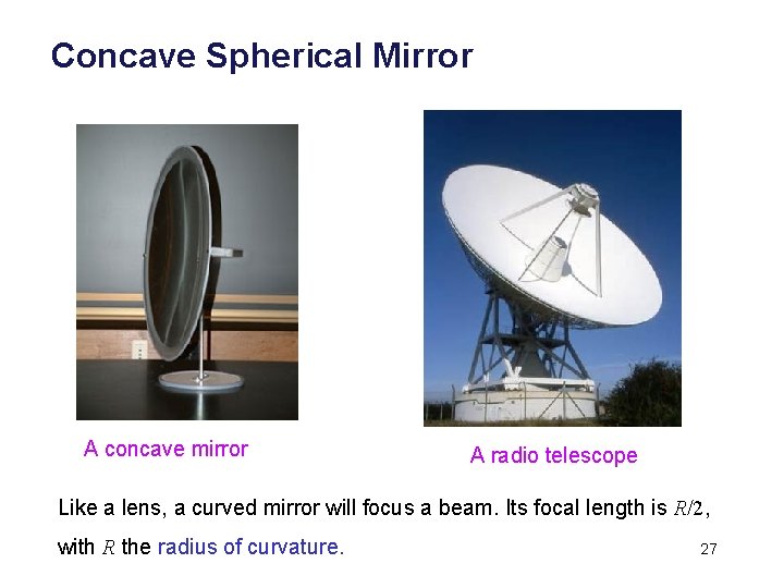 Concave Spherical Mirror A concave mirror A radio telescope Like a lens, a curved