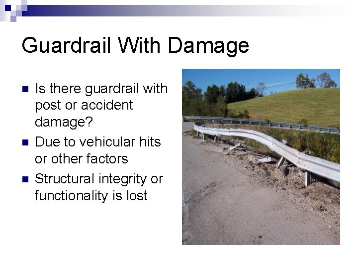 Guardrail With Damage n n n Is there guardrail with post or accident damage?