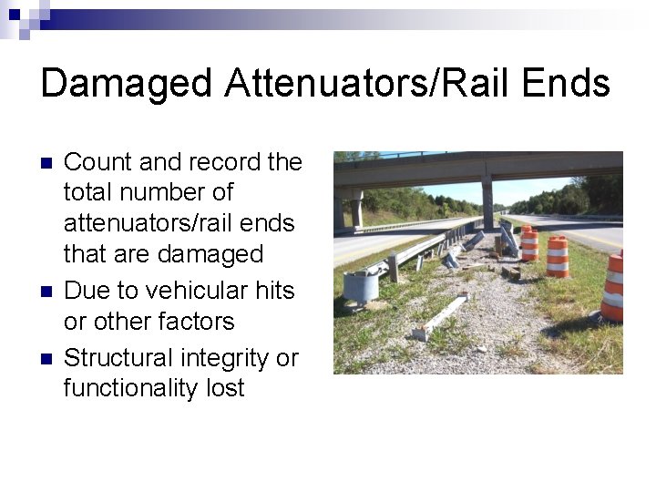 Damaged Attenuators/Rail Ends n n n Count and record the total number of attenuators/rail