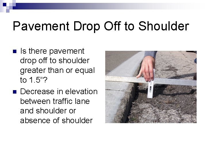 Pavement Drop Off to Shoulder n n Is there pavement drop off to shoulder