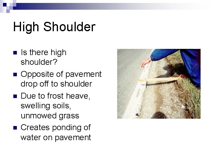 High Shoulder n n Is there high shoulder? Opposite of pavement drop off to