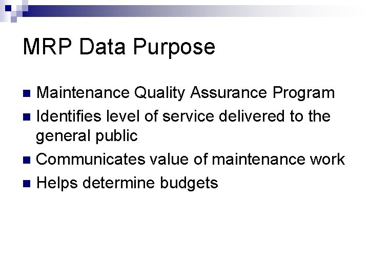 MRP Data Purpose Maintenance Quality Assurance Program n Identifies level of service delivered to