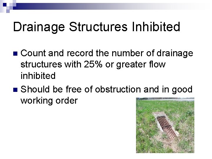 Drainage Structures Inhibited Count and record the number of drainage structures with 25% or